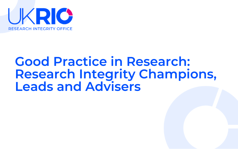 Good Practice in Research: Research Integrity Champions, Leads and Advisers.